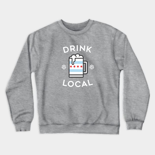 Drink Local Chicago Crewneck Sweatshirt by tylerberry4